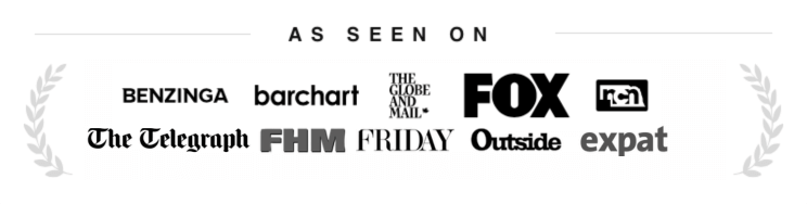 As seen in: Daily Telegraph, FHM, Fox, Barchart, Benzinga, Expat Magazine, Friday Magazine, The Globe and Mail, Outside Magazine.